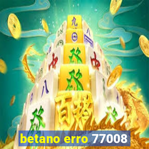 betano erro 77008